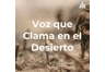 Voz que Clama en el Desierto