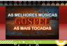 As Melhores Musicas Gospel Mais Tocadas