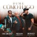 Nelson Arrieta, Ronald Borjas, Oscarcito - Dime Cómo Hago