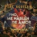 Pepe Aguilar ft. Intocable - No Me Hablen de Amor