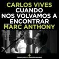 Carlos Vives ft. Marc Anthony - Cuando nos volvamos a encontrar