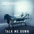 Citizen Soldier - Talk Me Down