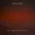 Palace - When Everything Was Lost