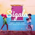 Sigala feat. Imani & DJ Fresh - Say You Do (Radio Edit) feat. Imani & DJ Fresh