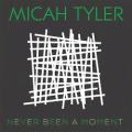 2017 MICAH TYLER - Never Been a Moment