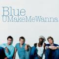 Blue - U Make Me Wanna - Radio Edit