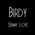 Birdy - Skinny Love